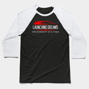 Launching Dreams One Burnout at a Time Drag Racing Race Car Baseball T-Shirt